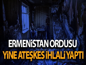 Ermenistan ordusu ateşkes ihlali yaptı