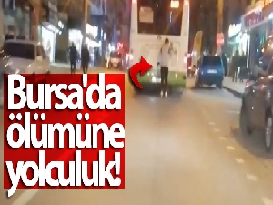 Bursa'da ölümüne yolculuk kamerada