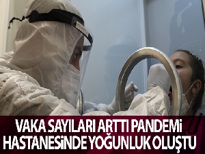 Vaka sayıları arttı, pandemi hastanesinde yoğunluk oluştu