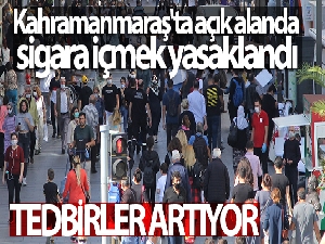 Kahramanmaraş'ta sigaraya korona yasağı