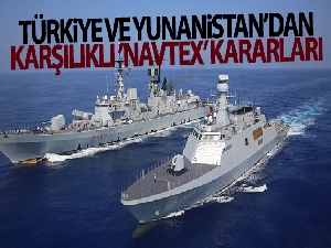 Türkiye ve Yunanistan'dan karşılıklı NAVTEX kararı!