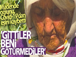 Madende oğlunu, Covid-19'dan eşini kaybeden Ayşe Gökçe: 'Gittiler hep, beni götürmediler'