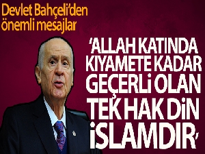 MHP Genel Başkanı Bahçeli: 'Allah katında kıyamete kadar geçerli olan tek hak din İslam'dır'