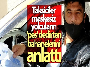 Taksiciler maskesiz yolcuların ‘pes' dedirten bahanelerini anlattı