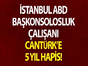 ABD Başkonsolosluğu çalışanı Nazmi Mete Cantürk'ün davasında karar açıklandı