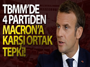 TBMM'de AK Parti, CHP, MHP ve İYİ Parti'den Fransa Cumhurbaşkanı Macron'a ortak tepki