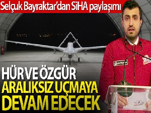 Selçuk Bayraktar: 'Milli SİHA'lar semalarımızda hür ve özgür aralıksız uçmaya devam edecek'