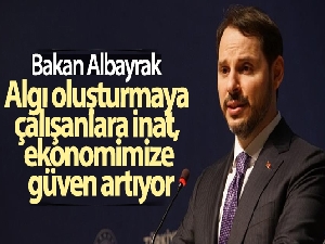Bakan Albayrak: 'Algı oluşturmaya çalışanlara inat, ekonomimize güven artıyor'