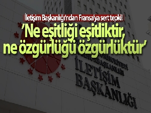 İletişim Başkanlığı: 'Fransa'nın ne eşitliği eşitliktir, ne özgürlüğü özgürlüktür'