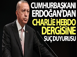 Cumhurbaşkanı Erdoğan'dan Charlie Hebdo dergisi yetkilileri hakkında suç duyurusu