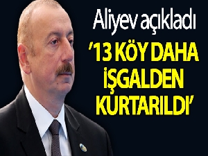 Aliyev: '13 köy daha işgalden kurtarıldı'