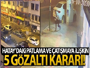 Hatay'daki patlama ve çatışmaya 5 gözaltı