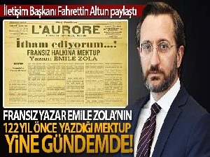 Fransız yazar Emile Zola'nın 122 yıl önce yazdığı mektup yine gündemde