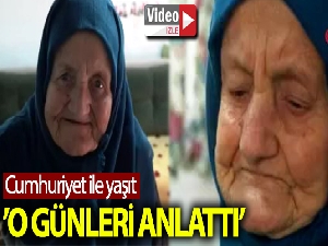 Cumhuriyet ile yaşıt olan Fethiye Teyze o günleri anlattı