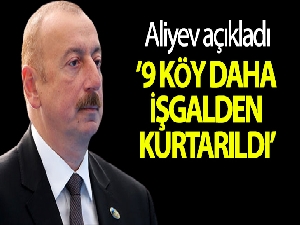 Aliyev, 9 köyün daha işgalden kurtarıldığı açıkladı