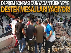 Dünyadan Türkiye'ye destek mesajları yağıyor!