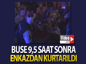 Buse, 9,5 saat sonra enkaz altından kurtarıldı