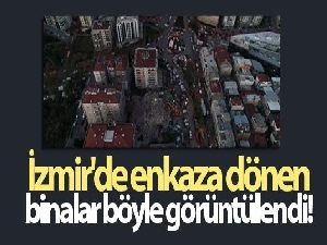 İzmir'de enkaza dönen binalar havadan görüntülendi