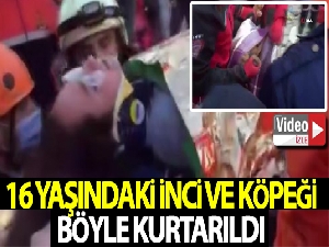16 yaşındaki İnci ve köpeği böyle kurtarıldı