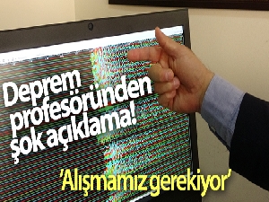 Deprem profesöründen şok açıklama