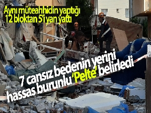 Yan yatan 3 binadaki 7 cansız bedenin yerini hassas burunlu ‘Pelte' belirledi