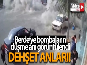 Berde'ye bombaların düşme anı görüntülendi