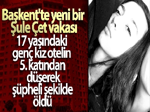 Başkent'te yeni bir Şule Çet vakası