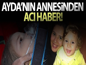 Minik Ayda'nın annesinden kötü haber