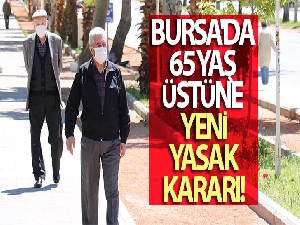 Bursa'da 65 yaş üstüne yeni yasak kararı