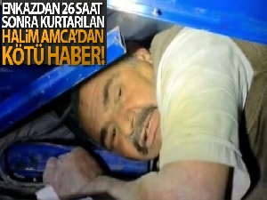 Enkazdan 26 saat sonra kurtarılan Halim Amca hayatını kaybetti