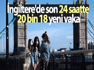 İngiltere'de son 24 saatte 20 bin 18 yeni vaka