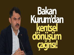 Bakan Kurum'dan kentsel dönüşüm çağrısı