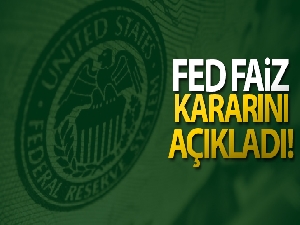 Fed faiz kararını açıkladı