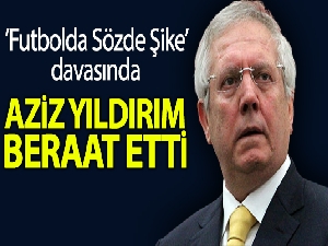 Aziz Yıldırım'ın da aralarında bulunduğu 23 sanığa beraat