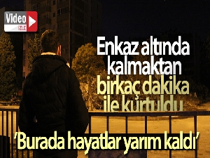 Enkaz altında kalmaktan birkaç dakika ile kurtuldu