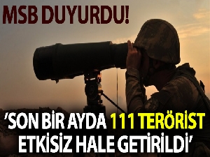 MSB: 'Son bir ayda 111 terörist etkisiz hale getirildi'