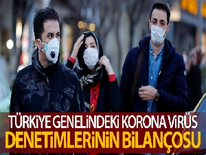 Türkiye genelinde korona virüs denetimi gerçekleştirildi