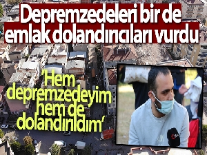 Depremzedeleri bir de emlak dolandırıcıları vurdu
