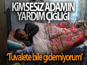 80 yaşındaki kimsesiz adam aylardır yatağa mahkum yaşıyor