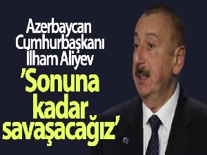 Azerbaycan Cumhurbaşkanı İlham Aliyev: 'Ermenistan işgal altındaki topraklardan çekilmezse sonuna kadar savaşacağız'