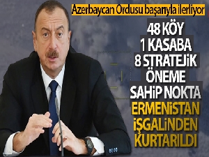 Azerbaycan Cumhurbaşkanı Aliyev 48 köyün daha kurtarıldığını açıkladı
