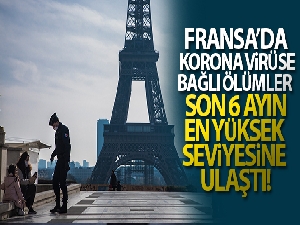 Fransa'da Covid-19'a bağlı can kayıpları son 6 ayın en yüksek seviyesine ulaştı