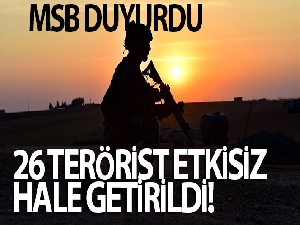 26 terörist etkisiz hale getirildi