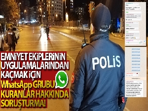 Emniyet ekiplerinin uygulamalarından kaçmak için WhatsApp grubu kuranlar hakkında soruşturma!