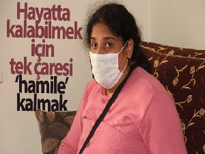 Hayatta kalabilmek için tek çaresi ‘hamile' kalmak