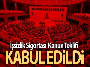 İşsizlik Sigortası Kanun Teklifi kabul edildi