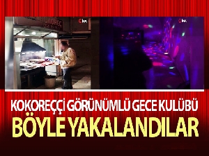 Kokoreççi görünümlü gece kulübüne polis baskını