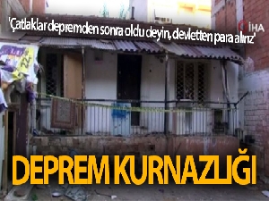 Deprem kurnazlığı...Ev sahibinin, 'Çatlaklar depremden sonra oldu deyin, devletten para alırız' dediği iddiası