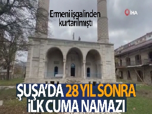Ermenistan işgalinden kurtarılan Şuşa'da 28 yıl sonra ilk Cuma namazı kılındı