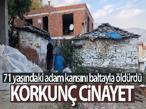 71 yaşındaki adam karısını baltayla öldürdü